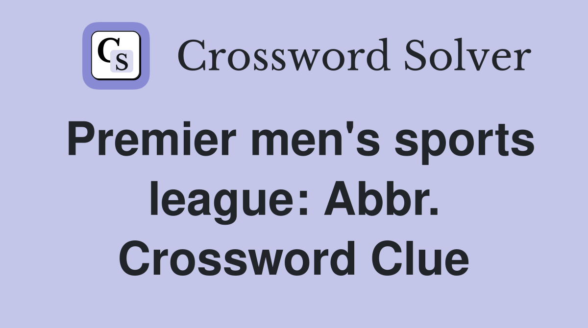 Premier men's sports league: Abbr. Crossword Clue