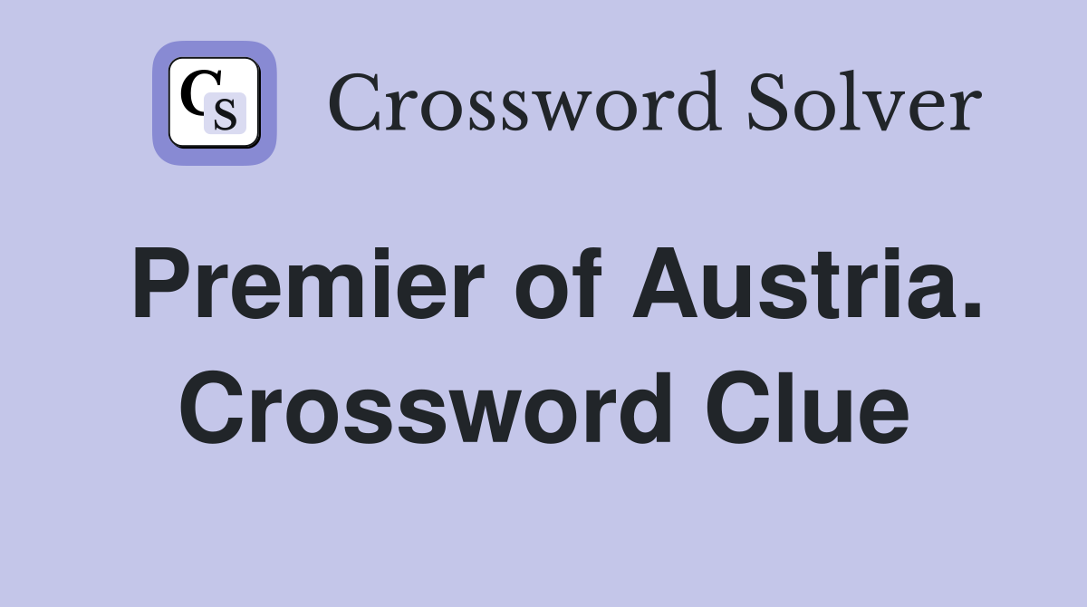 Premier of Austria. Crossword Clue