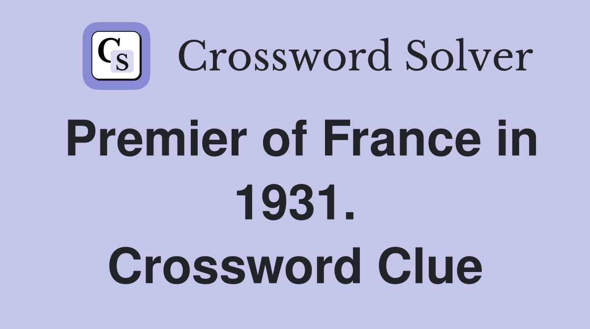 Premier of France in 1931. Crossword Clue