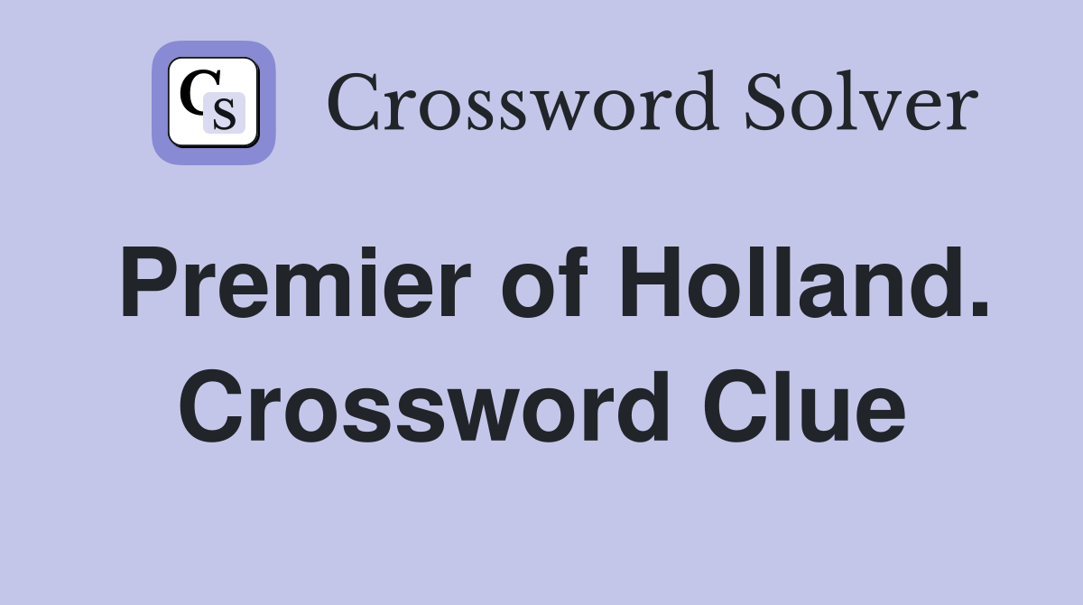 Premier of Holland. Crossword Clue