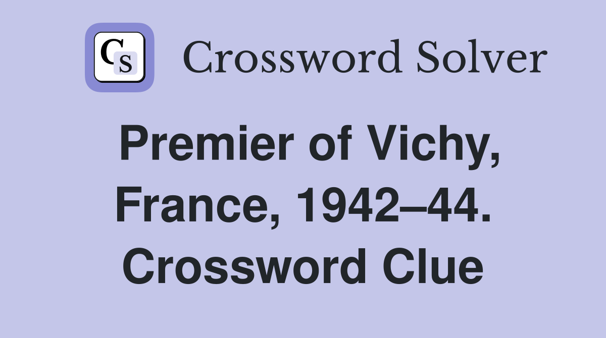Premier of Vichy, France, 1942–44. Crossword Clue