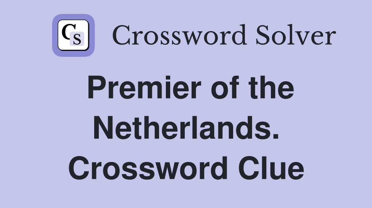 Premier of the Netherlands. Crossword Clue