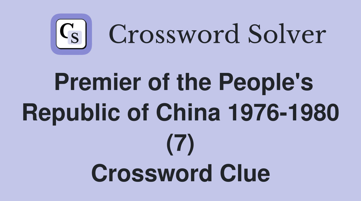 Premier of the People's Republic of China 1976-1980 (7) Crossword Clue