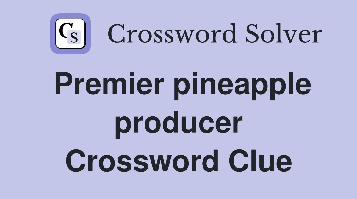 Premier pineapple producer Crossword Clue