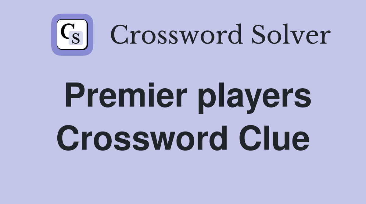 Premier players Crossword Clue
