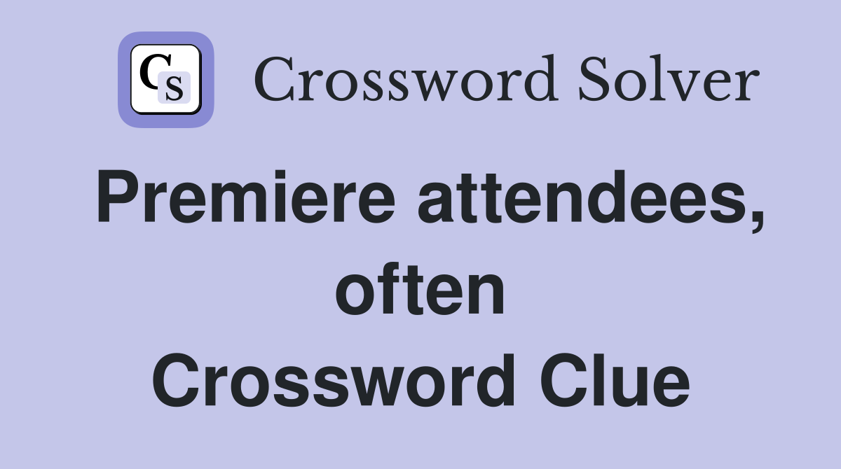Premiere attendees, often Crossword Clue