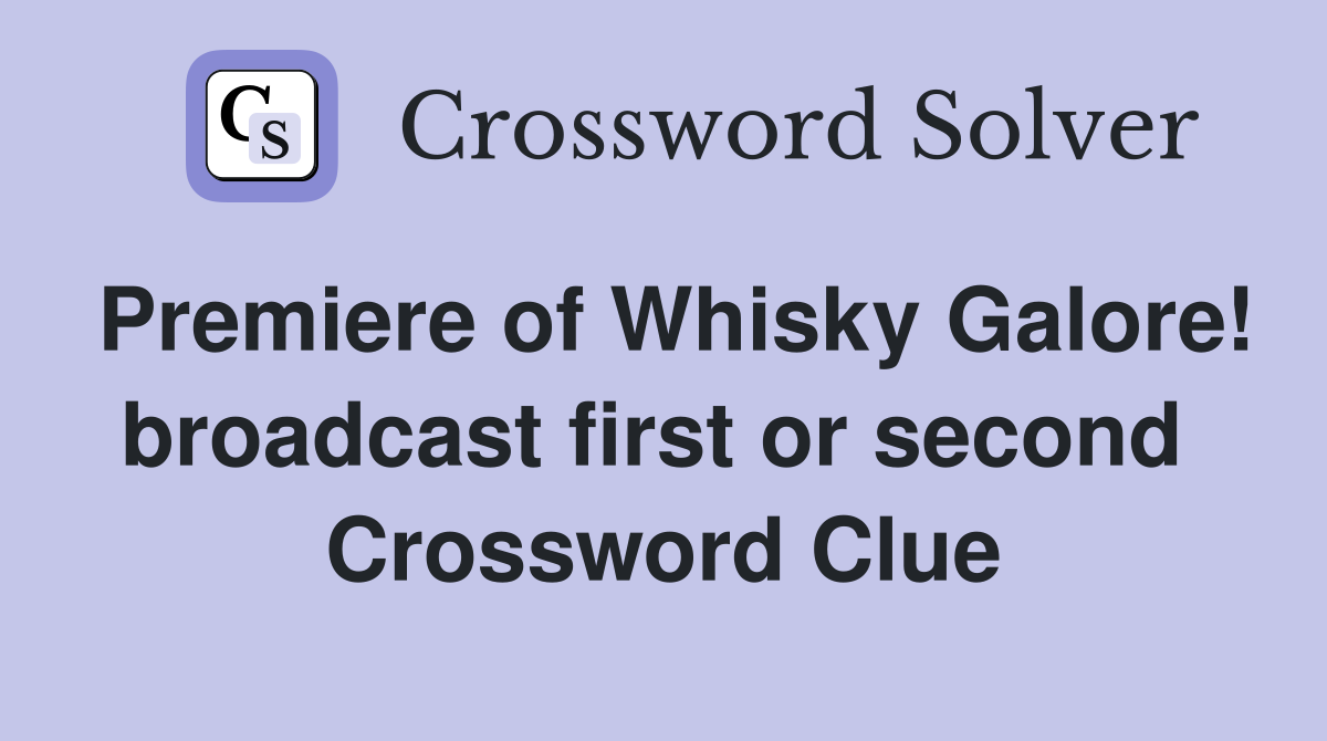 Premiere of Whisky Galore! broadcast first or second  Crossword Clue