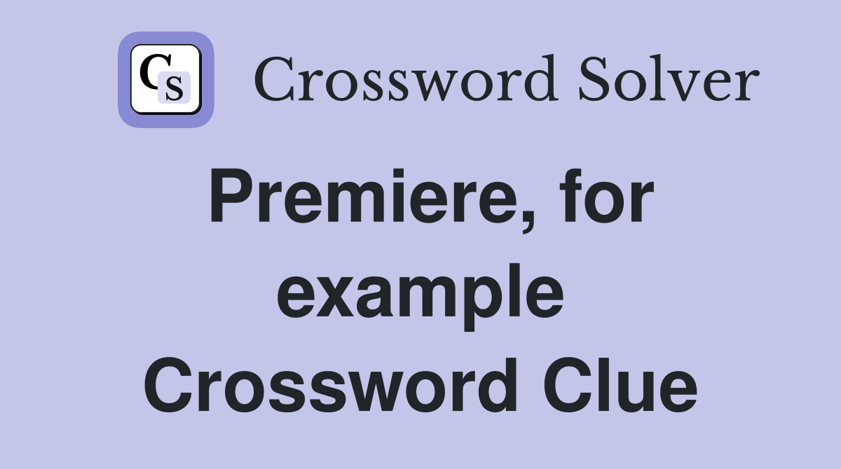 Premiere, for example Crossword Clue