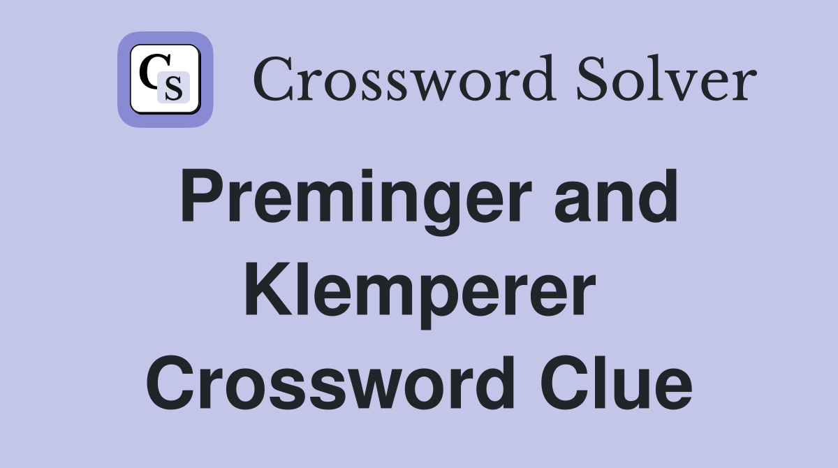 Preminger and Klemperer Crossword Clue
