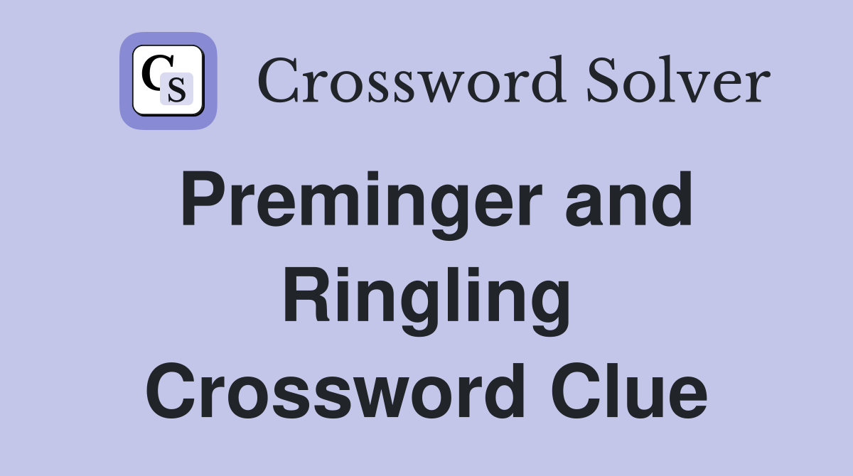 Preminger and Ringling Crossword Clue
