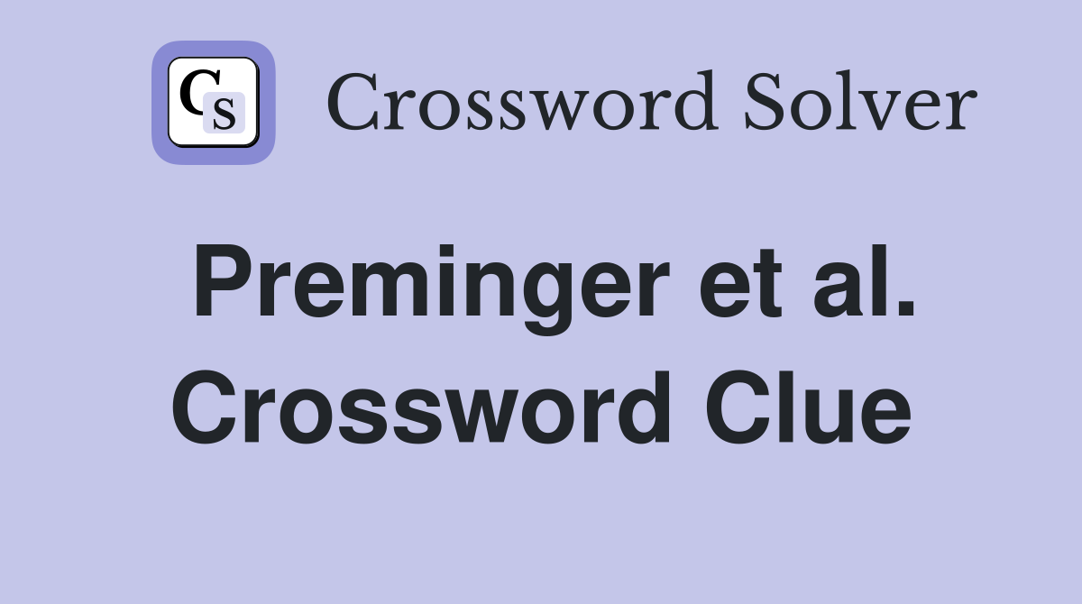Preminger et al. Crossword Clue