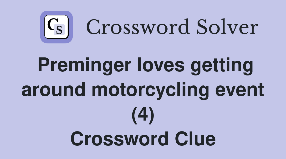 Preminger loves getting around motorcycling event (4) Crossword Clue