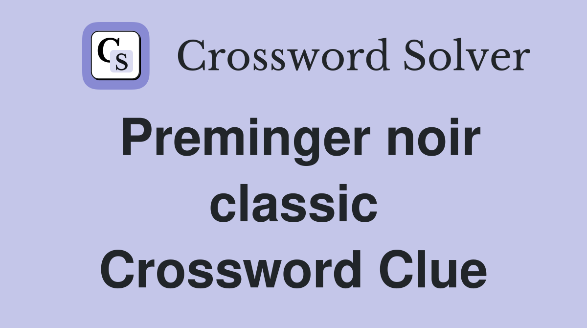 Preminger noir classic Crossword Clue