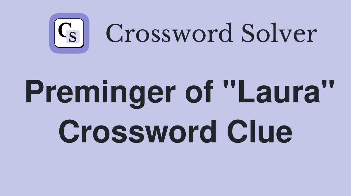 Preminger of "Laura" Crossword Clue