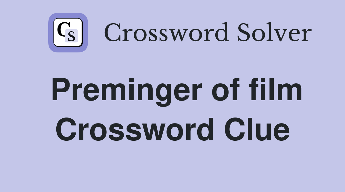 Preminger of film Crossword Clue