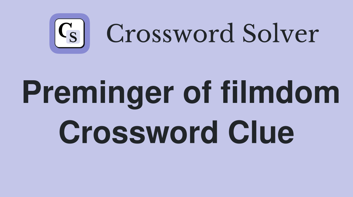 Preminger of filmdom Crossword Clue