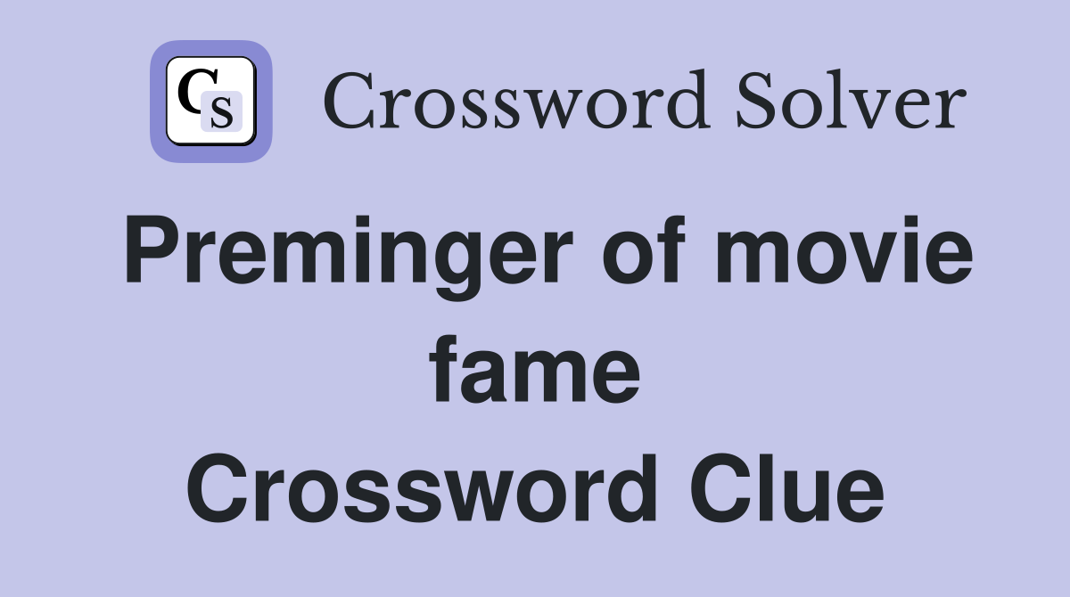 Preminger of movie fame Crossword Clue