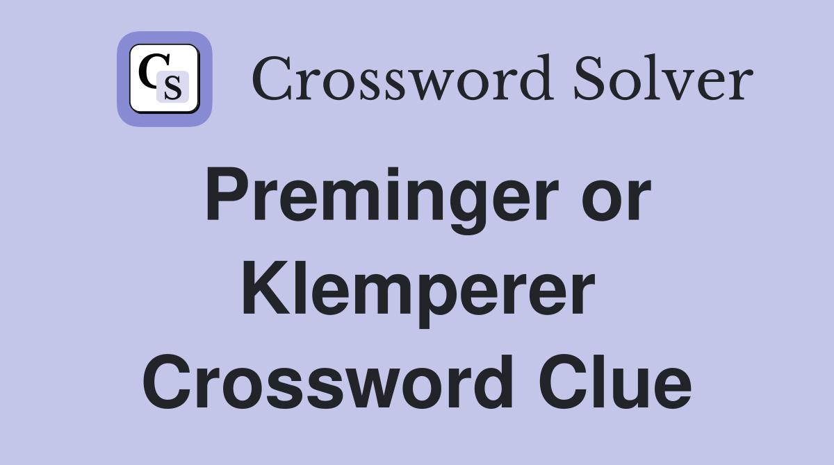 Preminger or Klemperer Crossword Clue