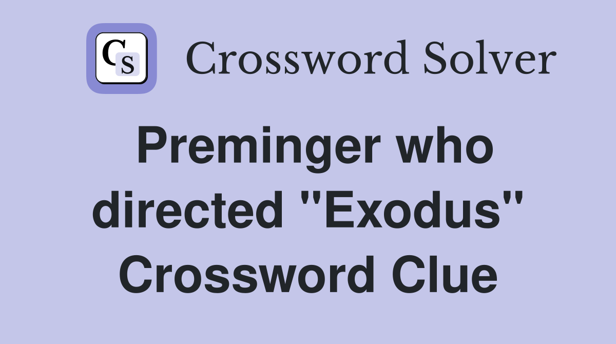 Preminger who directed "Exodus" Crossword Clue