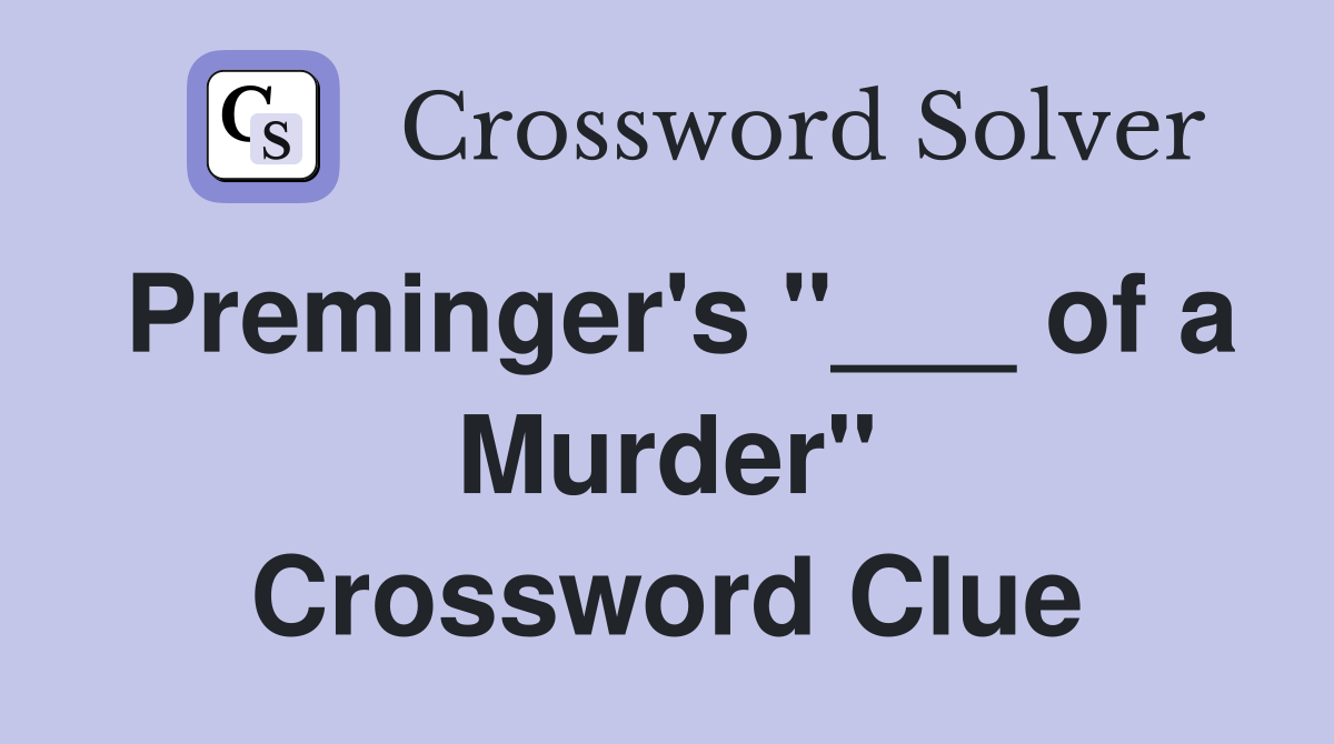 Preminger's "___ of a Murder" Crossword Clue