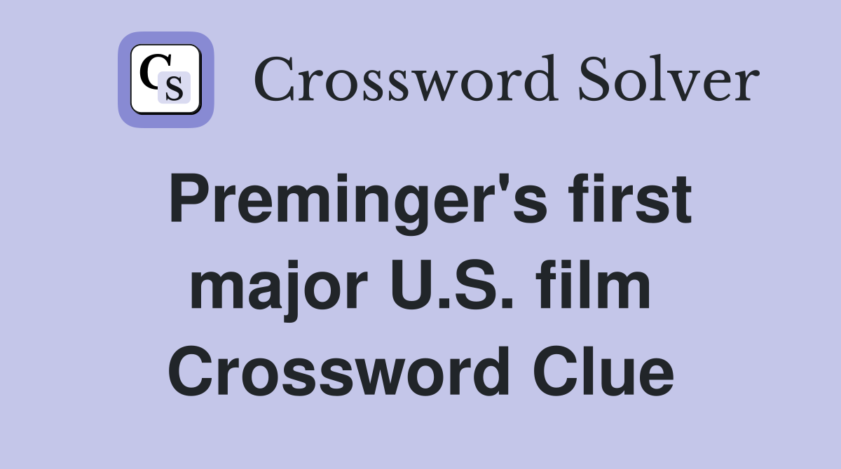 Preminger's first major U.S. film Crossword Clue