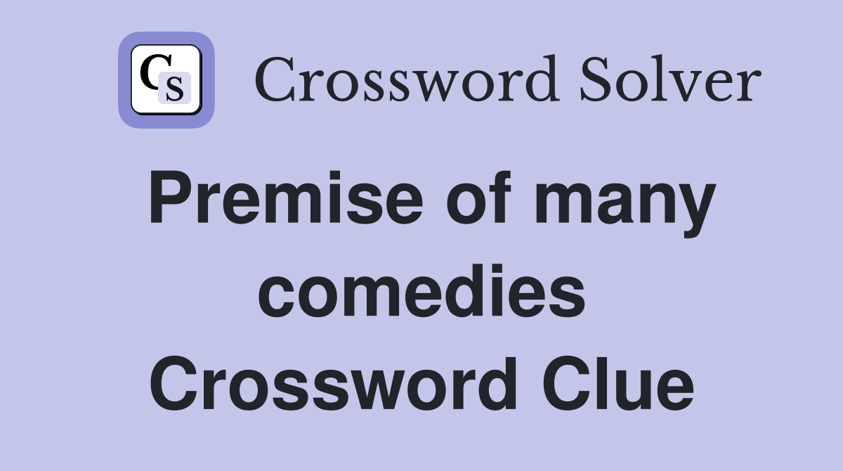 Premise of many comedies Crossword Clue