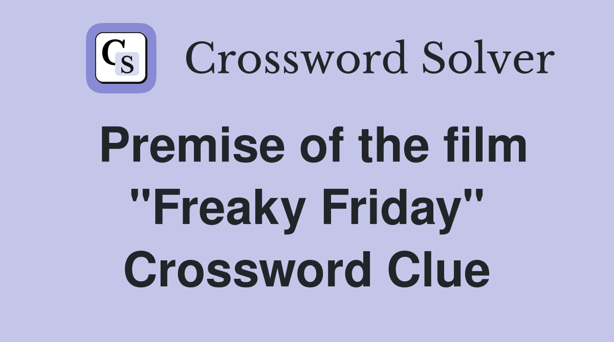 Premise of the film "Freaky Friday" Crossword Clue