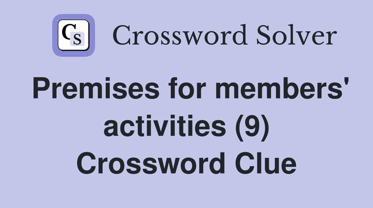Premises for members' activities (9) Crossword Clue