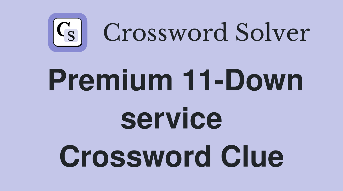 Premium 11-Down service Crossword Clue