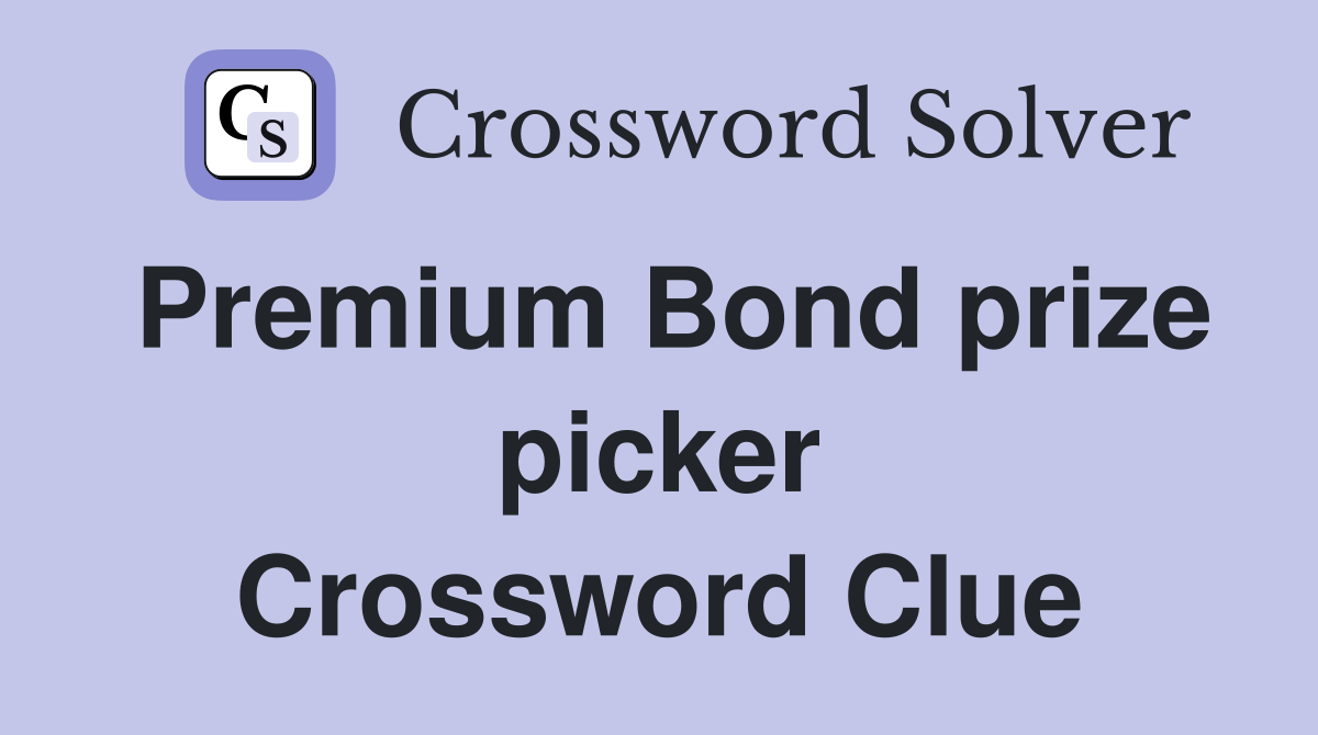 Premium Bond prize picker Crossword Clue