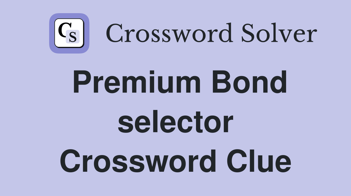 Premium Bond selector Crossword Clue
