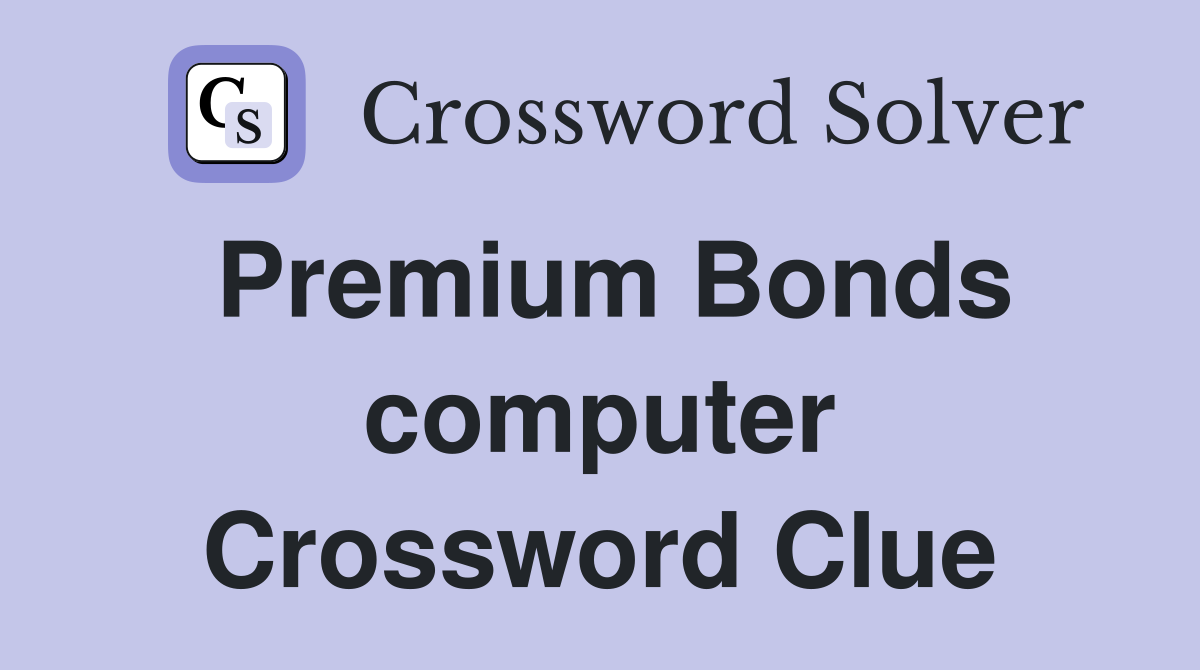 Premium Bonds computer Crossword Clue
