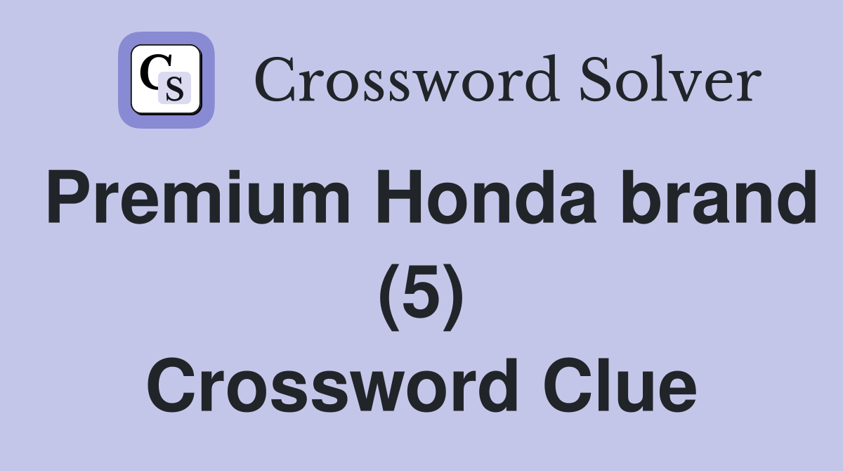 Premium Honda brand (5) Crossword Clue