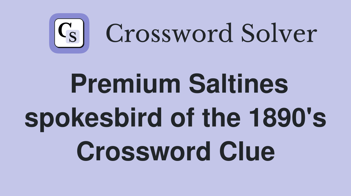 Premium Saltines spokesbird of the 1890's Crossword Clue