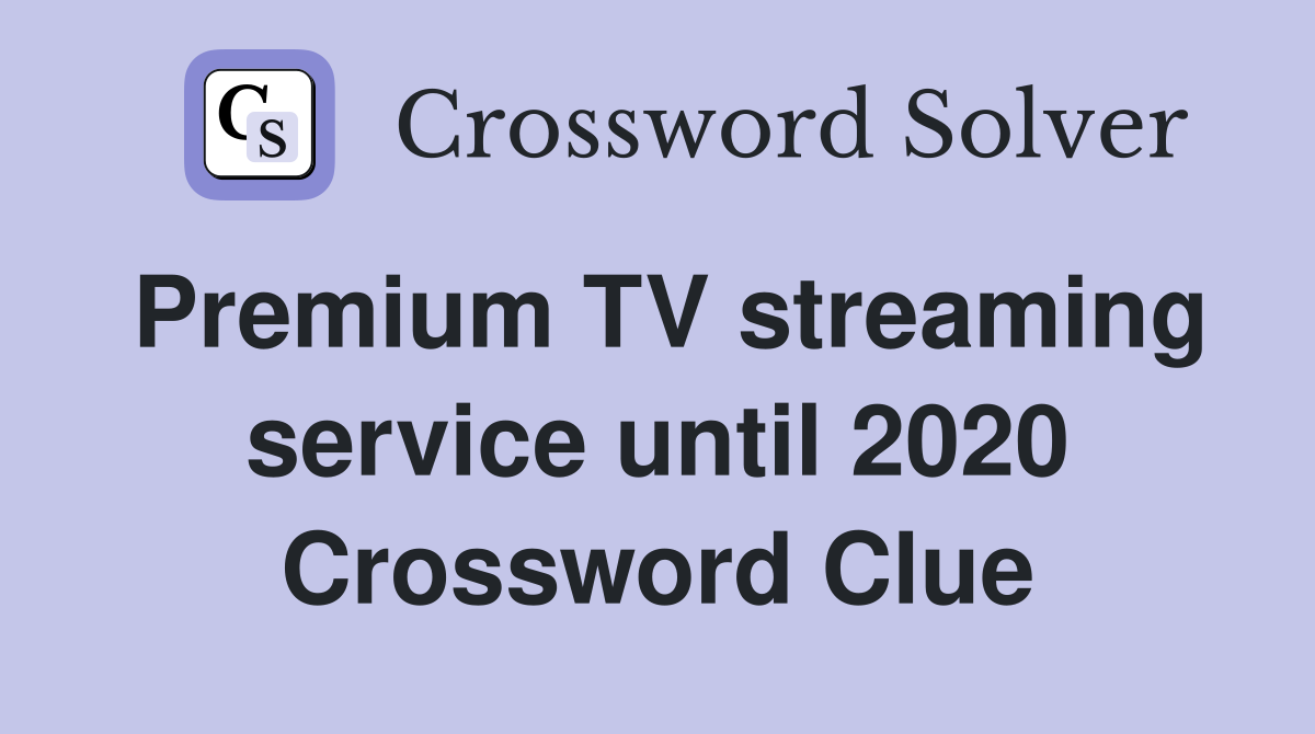 Premium TV streaming service until 2020 Crossword Clue