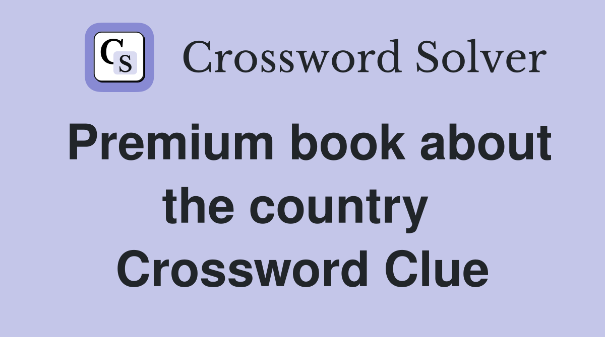 Premium book about the country  Crossword Clue