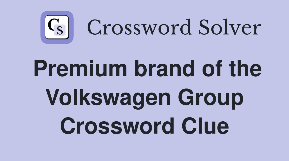 Premium brand of the Volkswagen Group Crossword Clue