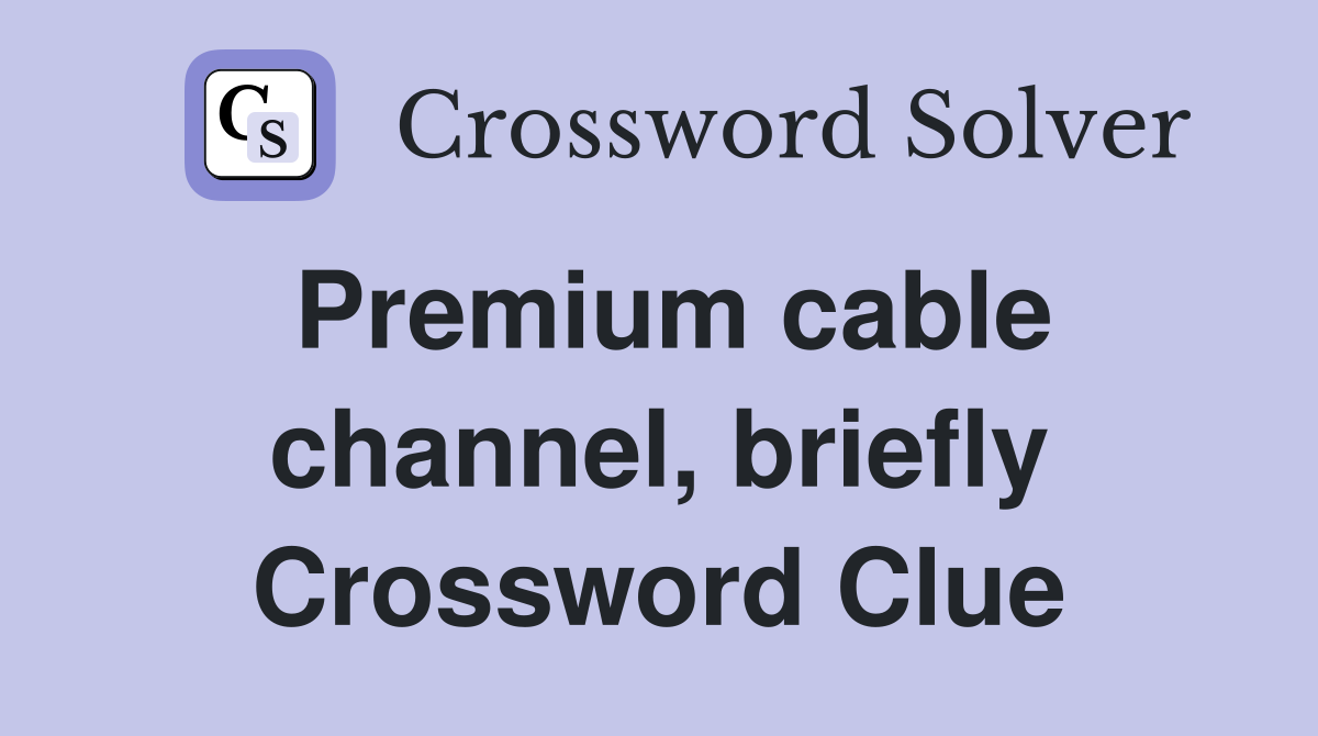 Premium cable channel, briefly Crossword Clue