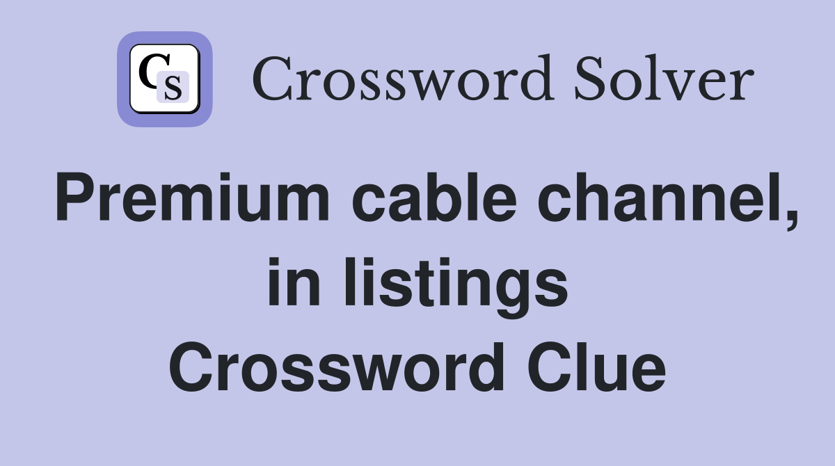 Premium cable channel, in listings Crossword Clue