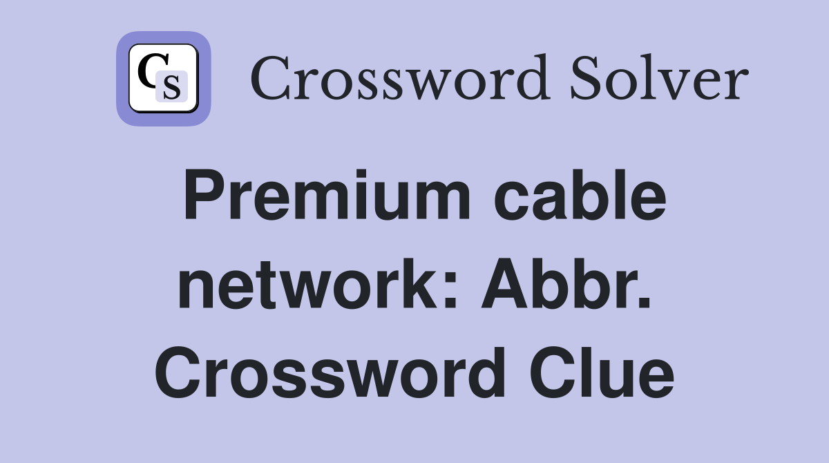 Premium cable network: Abbr. Crossword Clue