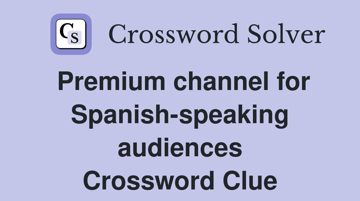 Premium channel for Spanish-speaking audiences Crossword Clue