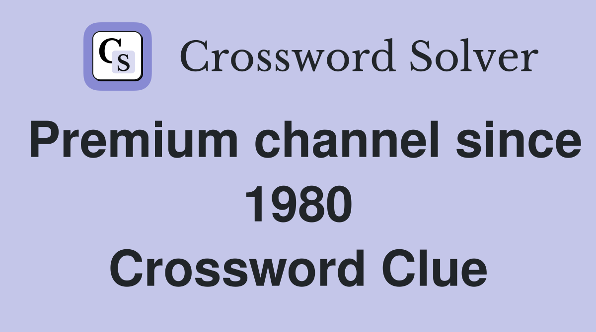 Premium channel since 1980 Crossword Clue