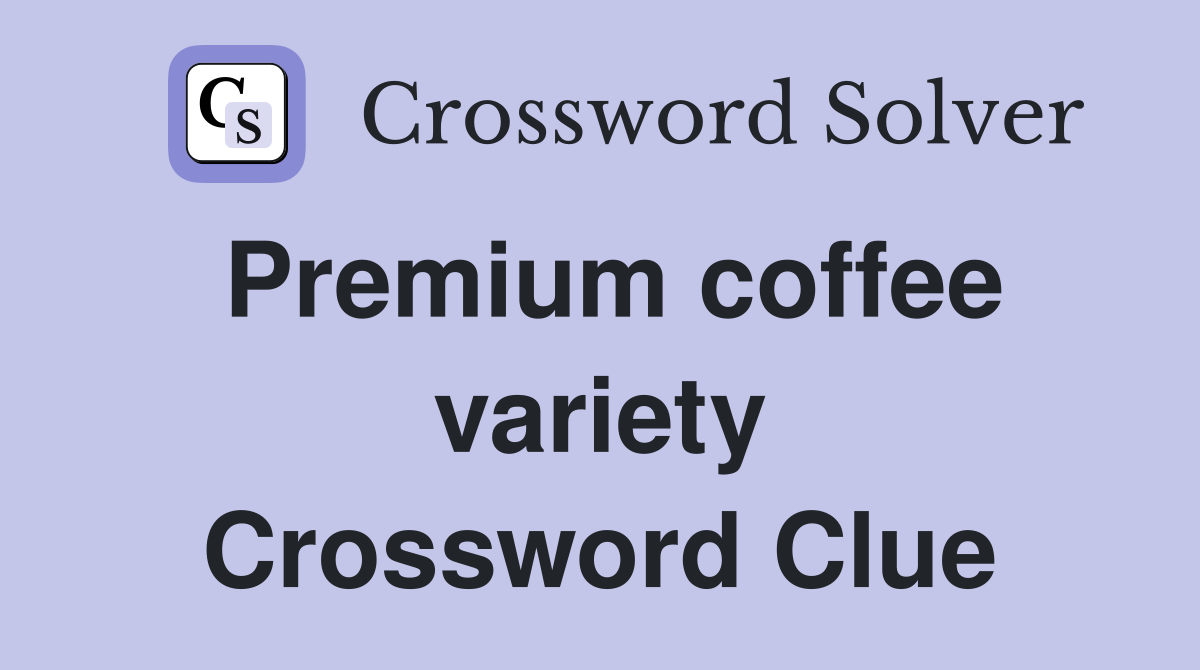 Premium coffee variety Crossword Clue