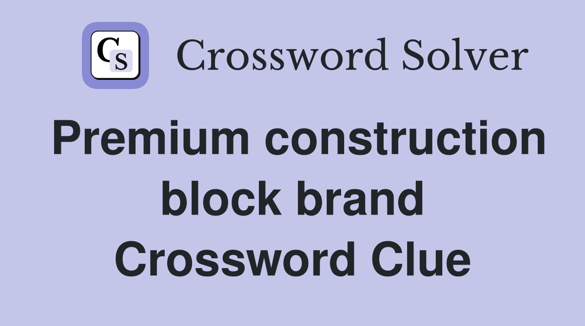 Premium construction block brand Crossword Clue