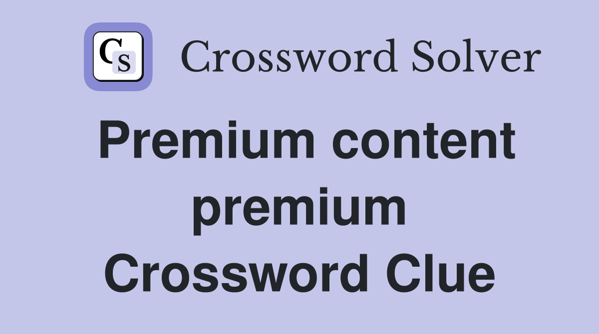 Premium content premium Crossword Clue