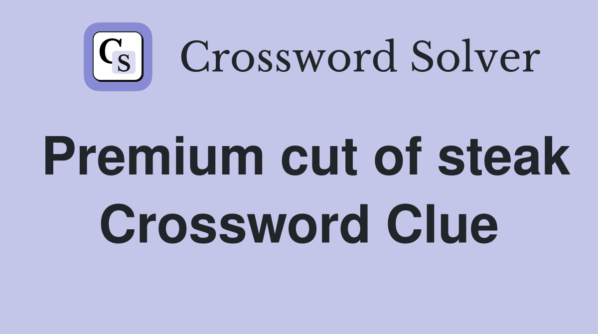 Premium cut of steak Crossword Clue