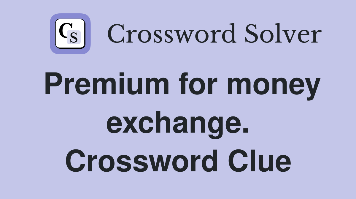 Premium for money exchange. Crossword Clue