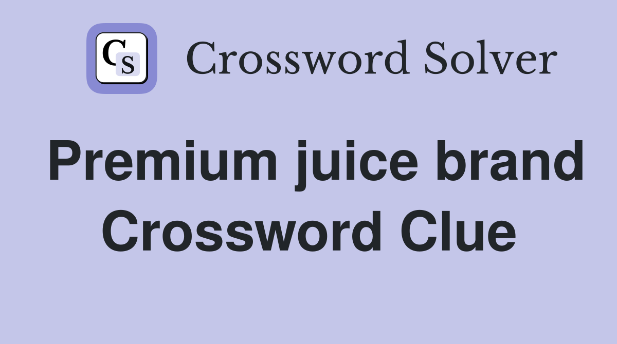Premium juice brand Crossword Clue