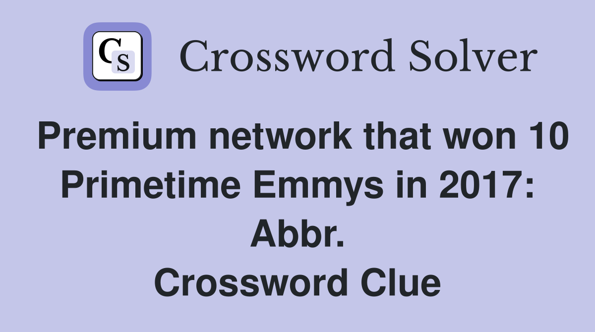 Premium network that won 10 Primetime Emmys in 2017: Abbr. Crossword Clue