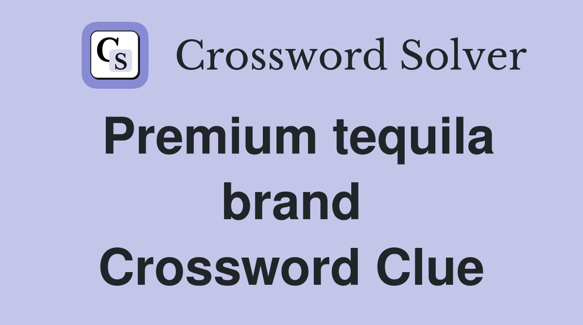 Premium tequila brand Crossword Clue